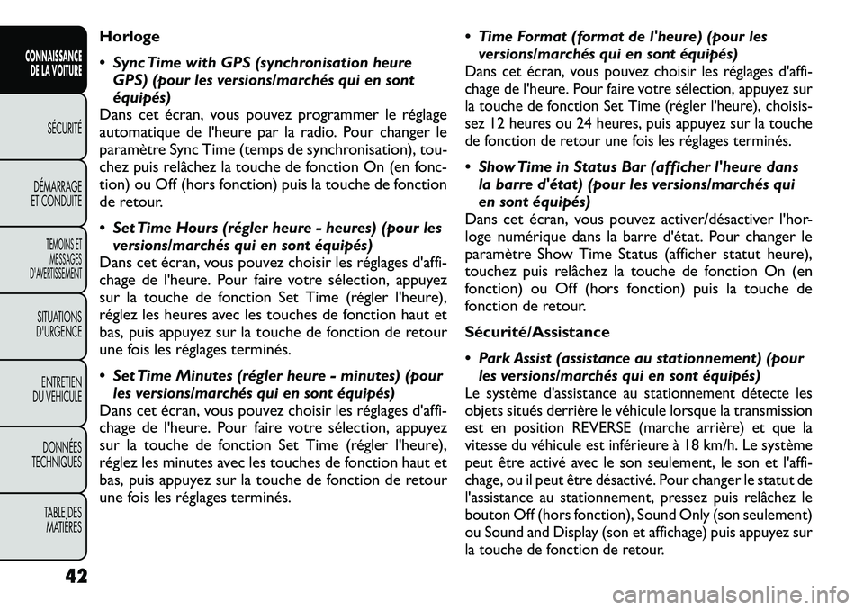 FIAT FREEMONT 2012 Notice dentretien (in French) Horloge
Sync Time with GPS (synchronisation heureGPS) (pour les versions/marchés qui en sont équipés)
Dans cet écran, vous pouvez programmer le réglage
automatique de l'heure par la radio. FIAT FREEMONT 2012 Notice dentretien (in French) Horloge
Sync Time with GPS (synchronisation heureGPS) (pour les versions/marchés qui en sont équipés)
Dans cet écran, vous pouvez programmer le réglage
automatique de l'heure par la radio.