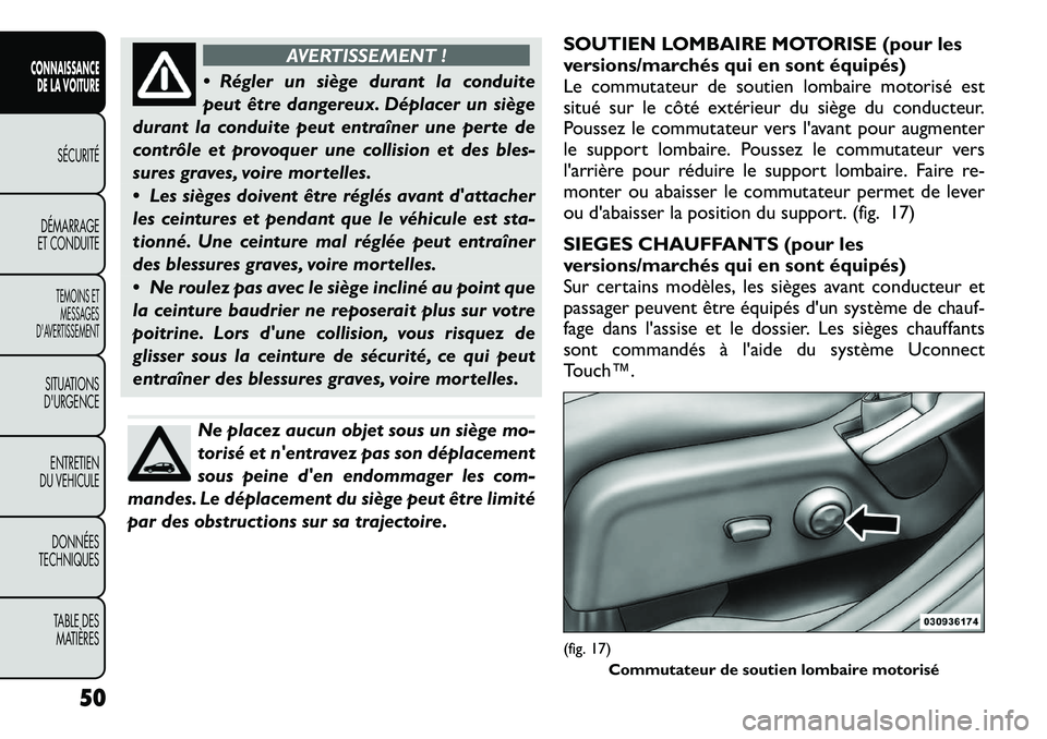 FIAT FREEMONT 2012 Notice dentretien (in French) AVERTISSEMENT !
Régler un siège durant la conduite
peut être dangereux. Déplacer un siège
durant la conduite peut entraîner une perte de
contrôle et provoquer une collision et des bles-
sure FIAT FREEMONT 2012 Notice dentretien (in French) AVERTISSEMENT !
Régler un siège durant la conduite
peut être dangereux. Déplacer un siège
durant la conduite peut entraîner une perte de
contrôle et provoquer une collision et des bles-
sure