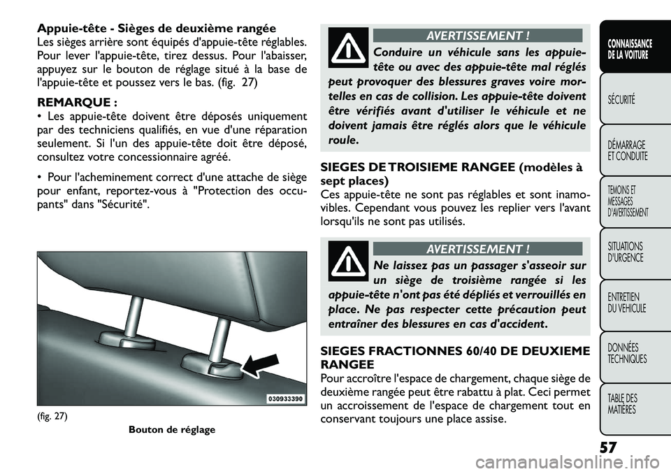 FIAT FREEMONT 2012  Notice dentretien (in French) Appuie-tête - Sièges de deuxième rangée 
Les sièges arrière sont équipés d'appuie