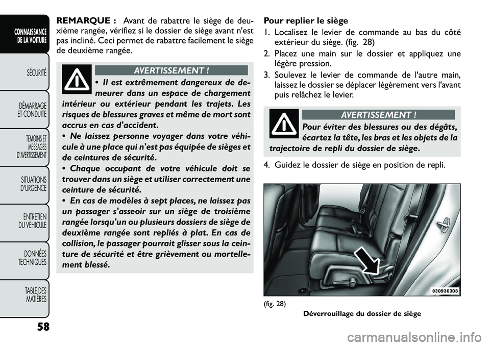 FIAT FREEMONT 2012  Notice dentretien (in French) REMARQUE :Avant de rabattre le siège de deu-
xième rangée, vérifiez si le dossier de siège avant n'est 
pas incliné. Ceci permet de rabattre facilement le siège
de deuxième rangée.
AVERTI