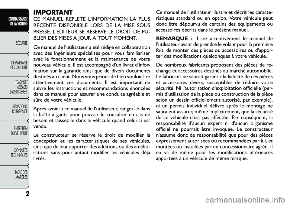 FIAT FREEMONT 2012 Notice dentretien (in French) IMPORTANT
CE MANUEL REFLETE L'INFORMATION LA PLUS
RECENTE DISPONIBLE LORS DE LA MISE SOUS
PRESSE. L'EDITEUR SE RESERVE LE DROIT DE PU-
BLIER DES MISES A JOUR A TOUT MOMENT.
Ce manuel de l FIAT FREEMONT 2012 Notice dentretien (in French) IMPORTANT
CE MANUEL REFLETE L'INFORMATION LA PLUS
RECENTE DISPONIBLE LORS DE LA MISE SOUS
PRESSE. L'EDITEUR SE RESERVE LE DROIT DE PU-
BLIER DES MISES A JOUR A TOUT MOMENT.
Ce manuel de l