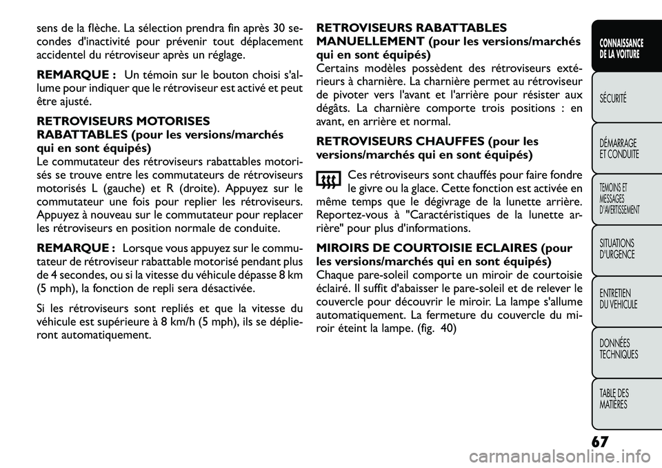 FIAT FREEMONT 2012 Notice dentretien (in French) sens de la flèche. La sélection prendra fin après 30 se-
condes d'inactivité pour prévenir tout déplacement
accidentel du rétroviseur après un réglage.
REMARQUE :Un témoin sur le bouto FIAT FREEMONT 2012 Notice dentretien (in French) sens de la flèche. La sélection prendra fin après 30 se-
condes d'inactivité pour prévenir tout déplacement
accidentel du rétroviseur après un réglage.
REMARQUE :Un témoin sur le bouto