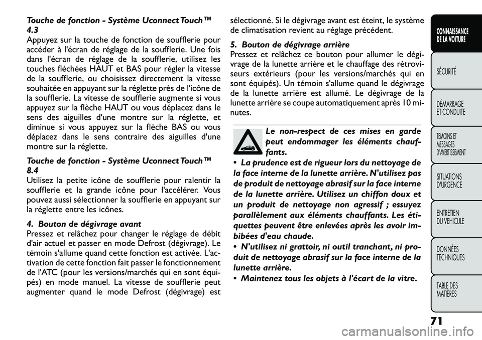 FIAT FREEMONT 2012 Notice dentretien (in French) Touche de fonction - Système Uconnect Touch™ 4.3
Appuyez sur la touche de fonction de soufflerie pour
accéder à l'écran de réglage de la soufflerie. Une fois
dans l'écran de réglage d FIAT FREEMONT 2012 Notice dentretien (in French) Touche de fonction - Système Uconnect Touch™ 4.3
Appuyez sur la touche de fonction de soufflerie pour
accéder à l'écran de réglage de la soufflerie. Une fois
dans l'écran de réglage d