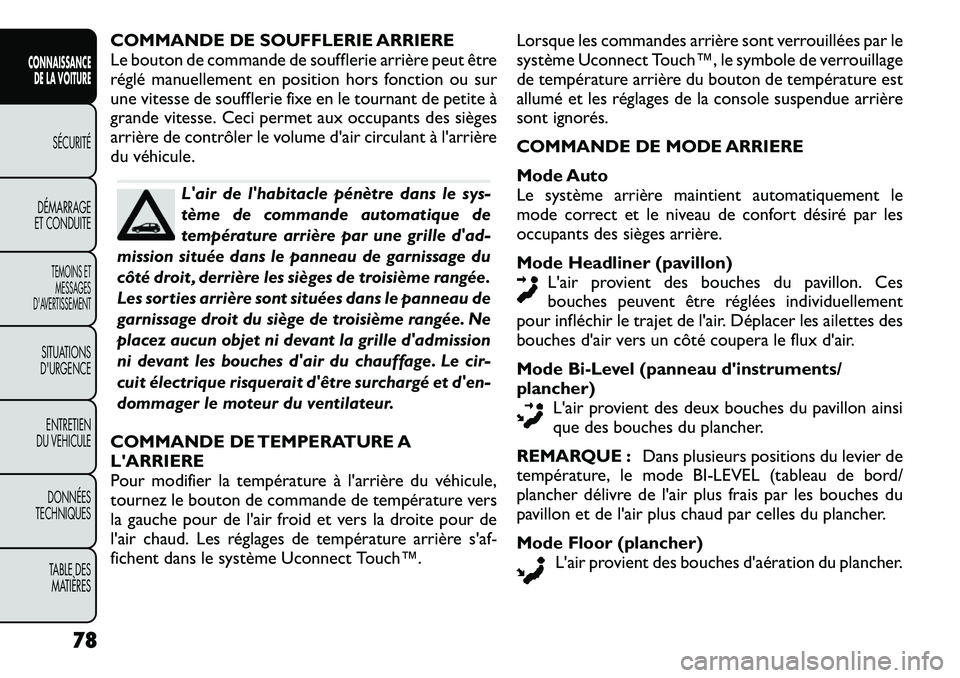 FIAT FREEMONT 2012  Notice dentretien (in French) COMMANDE DE SOUFFLERIE ARRIERE 
Le bouton de commande de soufflerie arrière peut être
réglé manuellement en position hors fonction ou sur
une vitesse de soufflerie fixe en le tournant de petite à