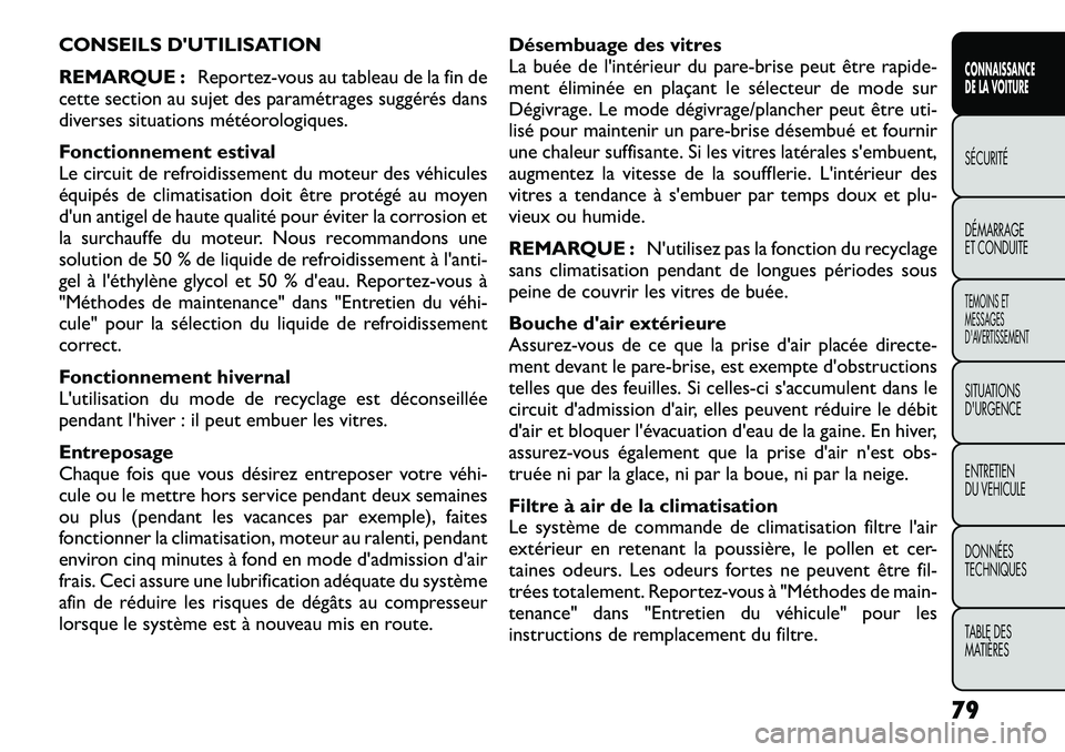 FIAT FREEMONT 2012  Notice dentretien (in French) CONSEILS DUTILISATION 
REMARQUE :Reportez-vous au tableau de la fin de
cette section au sujet des paramétrages suggérés dans 
diverses situations météorologiques. 
Fonctionnement estival 
Le cir
