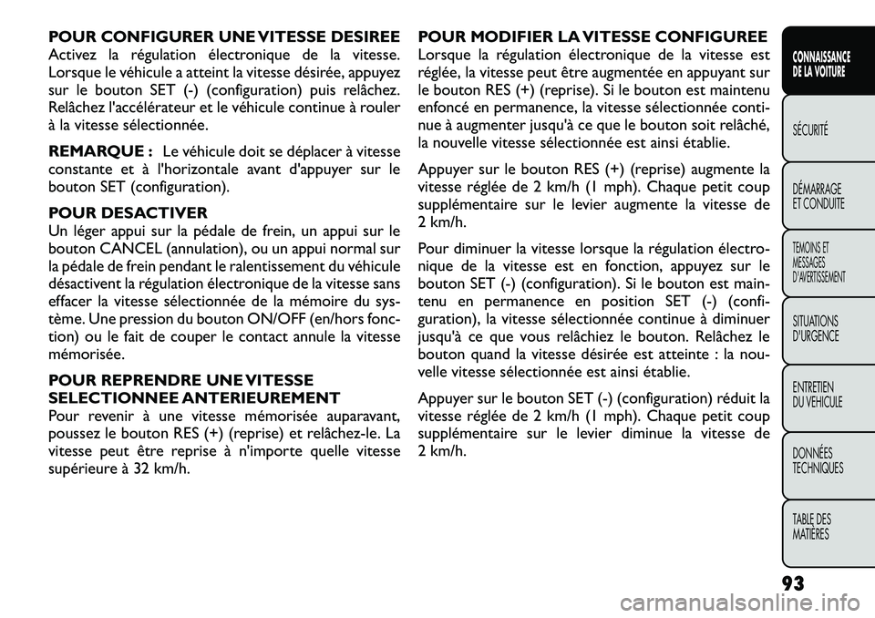 FIAT FREEMONT 2012  Notice dentretien (in French) POUR CONFIGURER UNE VITESSE DESIREE 
Activez la régulation électronique de la vitesse.
Lorsque le véhicule a atteint la vitesse désirée, appuyez
sur le bouton SET (-) (configuration) puis relâch