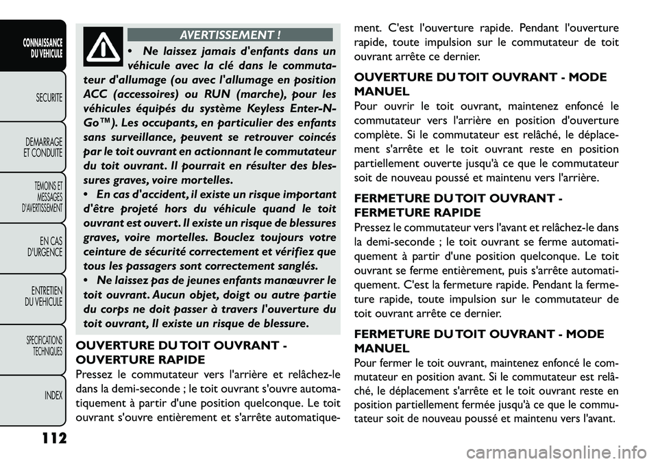 FIAT FREEMONT 2013 Notice dentretien (in French) AVERTISSEMENT !
N
e laissez jamais denfants dans un
véhicule avec la clé dans le commuta-
teur dallumage (ou avec lallumage en position
ACC (accessoires) ou RUN (marche), pour les
véhicules é FIAT FREEMONT 2013 Notice dentretien (in French) AVERTISSEMENT !
N
e laissez jamais denfants dans un
véhicule avec la clé dans le commuta-
teur dallumage (ou avec lallumage en position
ACC (accessoires) ou RUN (marche), pour les
véhicules é