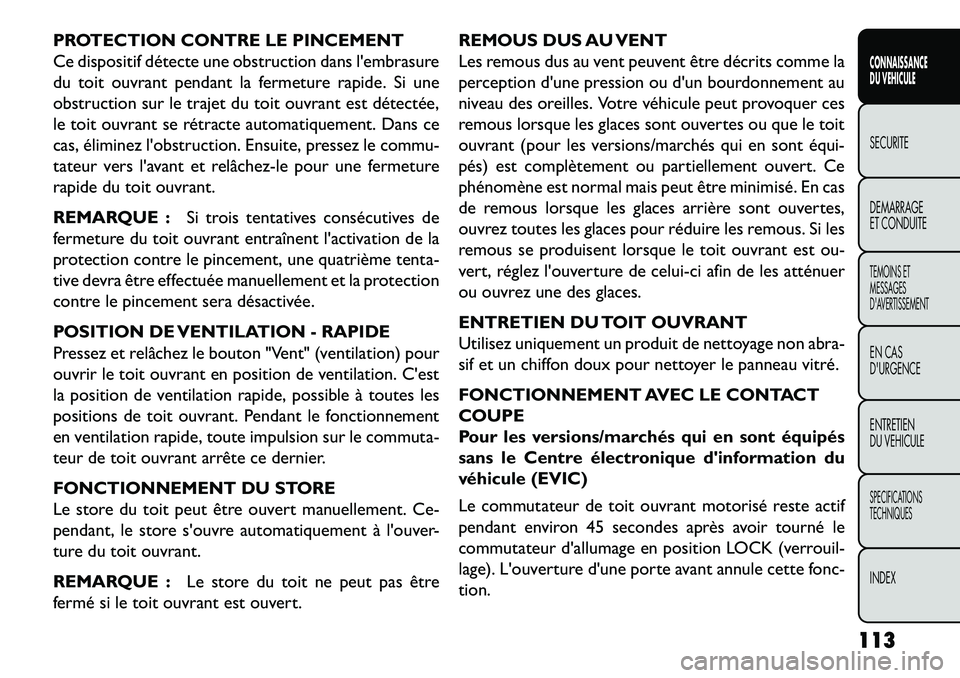 FIAT FREEMONT 2013 Notice dentretien (in French) PROTECTION CONTRE LE PINCEMENT
Ce dispositif détecte une obstruction dans lembrasure
du toit ouvrant pendant la fermeture rapide. Si une
obstruction sur le trajet du toit ouvrant est détectée,
le FIAT FREEMONT 2013 Notice dentretien (in French) PROTECTION CONTRE LE PINCEMENT
Ce dispositif détecte une obstruction dans lembrasure
du toit ouvrant pendant la fermeture rapide. Si une
obstruction sur le trajet du toit ouvrant est détectée,
le