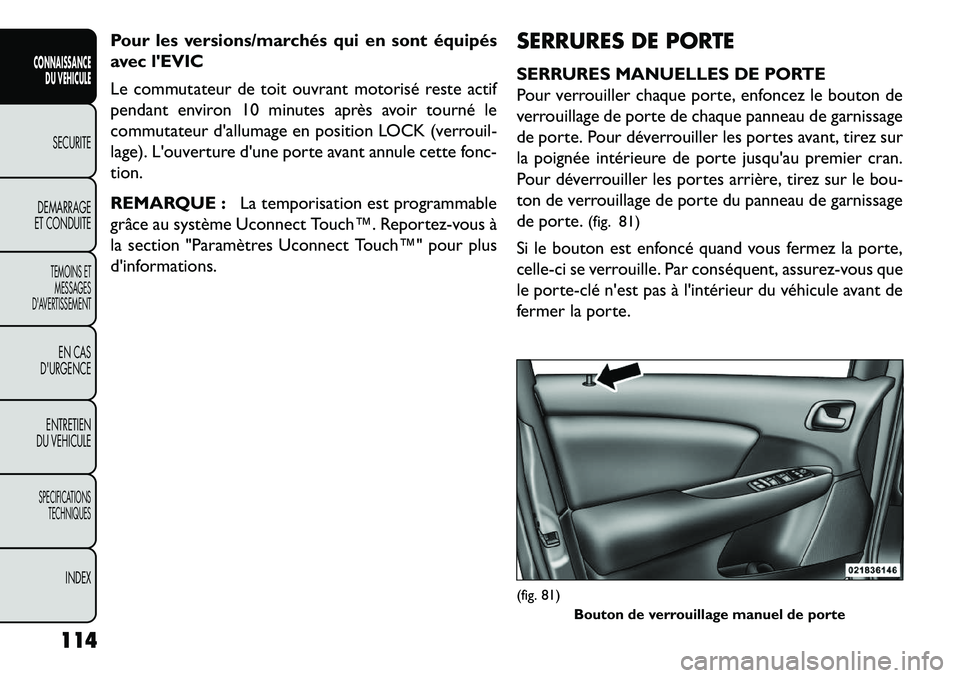FIAT FREEMONT 2013 Notice dentretien (in French) Pour les versions/marchés qui en sont équipés
avec lEVIC
Le commutateur de toit ouvrant motorisé reste actif
pendant environ 10 minutes après avoir tourné le
commutateur dallumage en position FIAT FREEMONT 2013 Notice dentretien (in French) Pour les versions/marchés qui en sont équipés
avec lEVIC
Le commutateur de toit ouvrant motorisé reste actif
pendant environ 10 minutes après avoir tourné le
commutateur dallumage en position