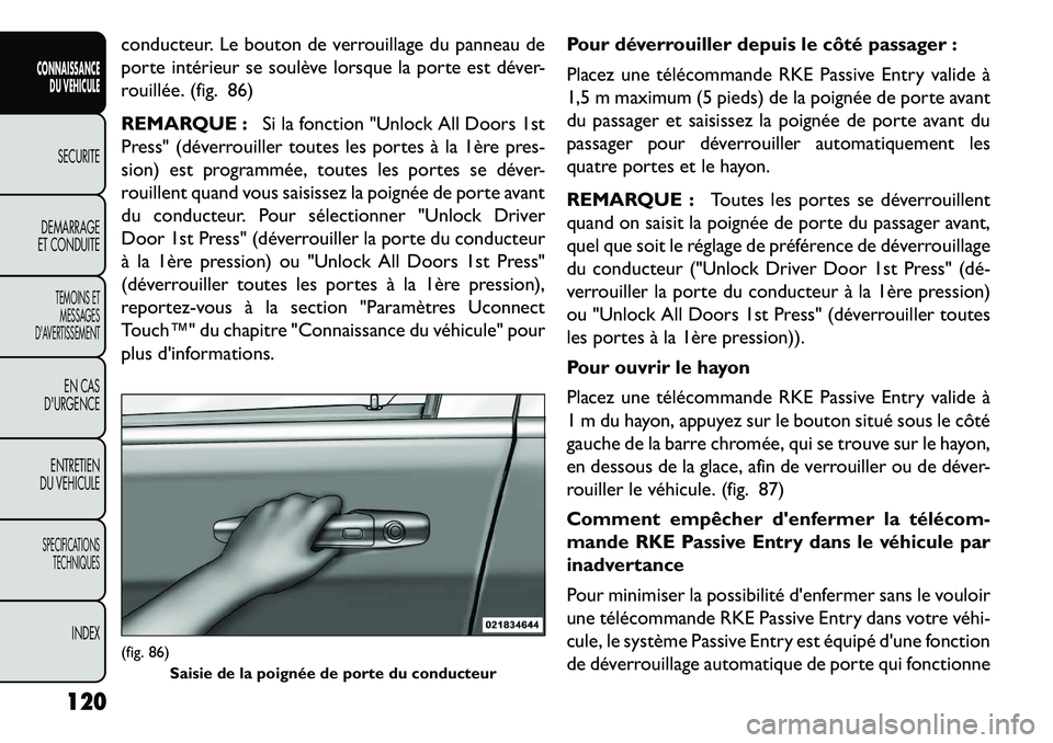 FIAT FREEMONT 2013  Notice dentretien (in French) conducteur. Le bouton de verrouillage du panneau de
porte intérieur se soulève lorsque la porte est déver-
rouillée. (fig. 86)
REMARQUE :Si la fonction "Unlock All Doors 1st
Press" (déverrouiller
