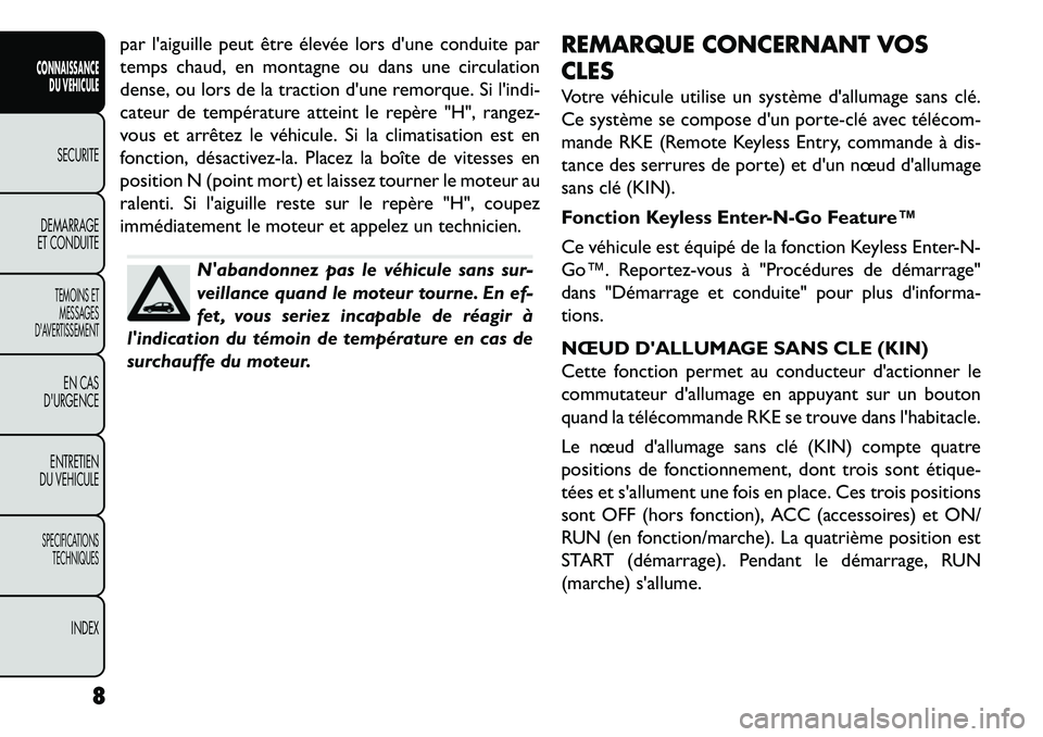 FIAT FREEMONT 2013  Notice dentretien (in French) par laiguille peut être élevée lors dune conduite par
temps chaud, en montagne ou dans une circulation
dense, ou lors de la traction dune remorque. Si lindi-
cateur de température atteint le r
