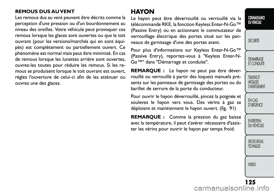 FIAT FREEMONT 2013 Notice dentretien (in French) REMOUS DUS AU VENT
Les remous dus au vent peuvent être décrits comme la
perception dune pression ou dun bourdonnement au
niveau des oreilles. Votre véhicule peut provoquer ces
remous lorsque les FIAT FREEMONT 2013 Notice dentretien (in French) REMOUS DUS AU VENT
Les remous dus au vent peuvent être décrits comme la
perception dune pression ou dun bourdonnement au
niveau des oreilles. Votre véhicule peut provoquer ces
remous lorsque les
