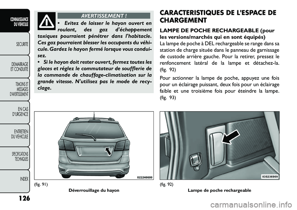 FIAT FREEMONT 2013 Notice dentretien (in French) AVERTISSEMENT !
E
vitez de laisser le hayon ouvert en
roulant , des gaz déchappement
toxiques pourraient pénétrer dans lhabitacle.
Ces gaz pourraient blesser les occupants du véhi
cule. Gard FIAT FREEMONT 2013 Notice dentretien (in French) AVERTISSEMENT !
E
vitez de laisser le hayon ouvert en
roulant , des gaz déchappement
toxiques pourraient pénétrer dans lhabitacle.
Ces gaz pourraient blesser les occupants du véhi
cule. Gard