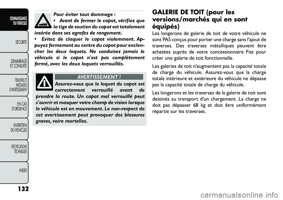 FIAT FREEMONT 2013 Notice dentretien (in French) Pour éviter tout dommage :
Avant de fermer le capot , vérifiez que
la tige de soutien du capot est totalement
insérée dans ses agrafes de rangement .
Evitez de claquer le capot violemment . Ap- FIAT FREEMONT 2013 Notice dentretien (in French) Pour éviter tout dommage :
Avant de fermer le capot , vérifiez que
la tige de soutien du capot est totalement
insérée dans ses agrafes de rangement .
Evitez de claquer le capot violemment . Ap-
