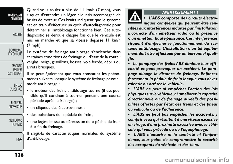 FIAT FREEMONT 2013 Notice dentretien (in French) Quand vous roulez à plus de 11 km/h (7 mph), vous
risquez dentendre un léger cliquetis accompagné de
bruits de moteur. Ces bruits indiquent que le système
est en train deffectuer un cycle dauto FIAT FREEMONT 2013 Notice dentretien (in French) Quand vous roulez à plus de 11 km/h (7 mph), vous
risquez dentendre un léger cliquetis accompagné de
bruits de moteur. Ces bruits indiquent que le système
est en train deffectuer un cycle dauto
