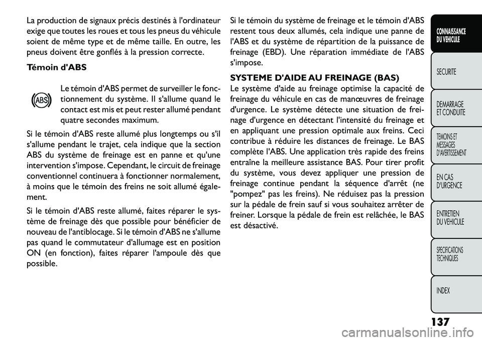 FIAT FREEMONT 2013 Notice dentretien (in French) La production de signaux précis destinés à lordinateur
exige que toutes les roues et tous les pneus du véhicule
soient de même type et de même taille. En outre, les
pneus doivent être gonflés FIAT FREEMONT 2013 Notice dentretien (in French) La production de signaux précis destinés à lordinateur
exige que toutes les roues et tous les pneus du véhicule
soient de même type et de même taille. En outre, les
pneus doivent être gonflés