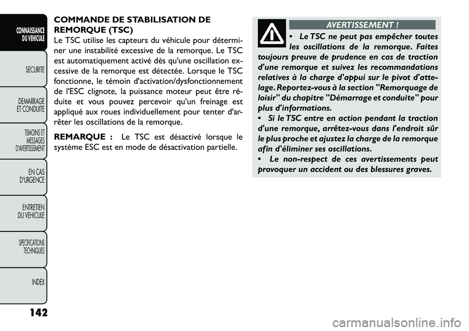 FIAT FREEMONT 2013 Notice dentretien (in French) COMMANDE DE STABILISATION DE
REMORQUE (TSC)
Le TSC utilise les capteurs du véhicule pour détermi-
ner une instabilité excessive de la remorque. Le TSC
est automatiquement activé dès quune oscill FIAT FREEMONT 2013 Notice dentretien (in French) COMMANDE DE STABILISATION DE
REMORQUE (TSC)
Le TSC utilise les capteurs du véhicule pour détermi-
ner une instabilité excessive de la remorque. Le TSC
est automatiquement activé dès quune oscill