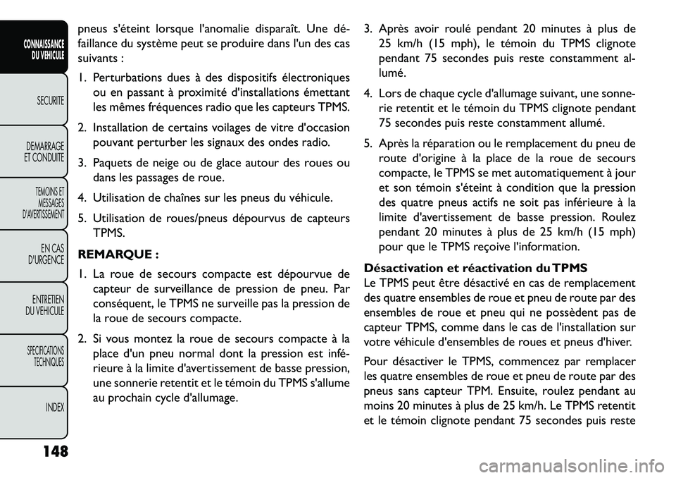 FIAT FREEMONT 2013 Notice dentretien (in French) pneus séteint lorsque lanomalie disparaît. Une dé
faillance du système peut se produire dans lun des cas
suivants :
1. Perturbations dues à des dispositifs électroniquesou en passant à pro FIAT FREEMONT 2013 Notice dentretien (in French) pneus séteint lorsque lanomalie disparaît. Une dé
faillance du système peut se produire dans lun des cas
suivants :
1. Perturbations dues à des dispositifs électroniquesou en passant à pro