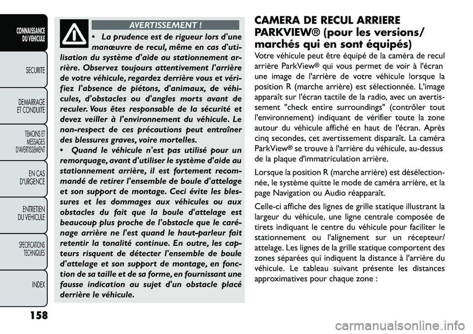FIAT FREEMONT 2013  Notice dentretien (in French) AVERTISSEMENT !
 La
prudence est de rigueur lors dune
manœuvre de recul, même en cas duti-
lisation du système daide au stationnement ar-
rière. Observez toujours attentivement larrière
de v