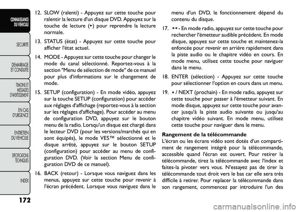 FIAT FREEMONT 2013 Notice dentretien (in French) 12. SLOW (ralenti) - Appuyez sur cette touche pourralentir la lecture dun disque DVD. Appuyez sur la
touche de lecture (▸) pour reprendre la lecture
normale.
13. STATUS (état) - Appuyez sur cette FIAT FREEMONT 2013 Notice dentretien (in French) 12. SLOW (ralenti) - Appuyez sur cette touche pourralentir la lecture dun disque DVD. Appuyez sur la
touche de lecture (▸) pour reprendre la lecture
normale.
13. STATUS (état) - Appuyez sur cette
