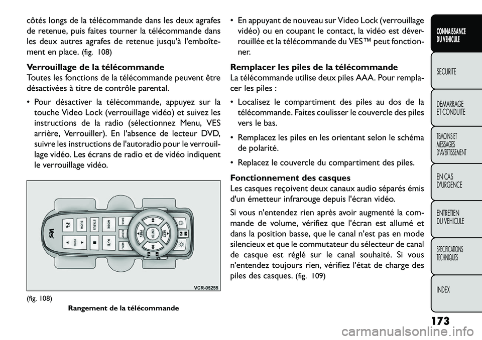 FIAT FREEMONT 2013 Notice dentretien (in French) côtés longs de la télécommande dans les deux agrafes
de retenue, puis faites tourner la télécommande dans
les deux autres agrafes de retenue jusquà lemboîte-
ment en place.(fig. 108)
Verroui FIAT FREEMONT 2013 Notice dentretien (in French) côtés longs de la télécommande dans les deux agrafes
de retenue, puis faites tourner la télécommande dans
les deux autres agrafes de retenue jusquà lemboîte-
ment en place.(fig. 108)
Verroui