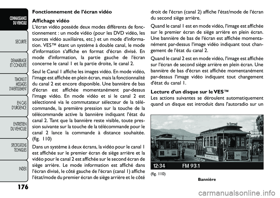 FIAT FREEMONT 2013 Notice dentretien (in French) Fonctionnement de lécran vidéo
Affichage vidéo
Lécran vidéo possède deux modes différents de fonc-
tionnement : un mode vidéo (pour les DVD vidéo, les
sources vidéo auxiliaires, etc.) et u FIAT FREEMONT 2013 Notice dentretien (in French) Fonctionnement de lécran vidéo
Affichage vidéo
Lécran vidéo possède deux modes différents de fonc-
tionnement : un mode vidéo (pour les DVD vidéo, les
sources vidéo auxiliaires, etc.) et u