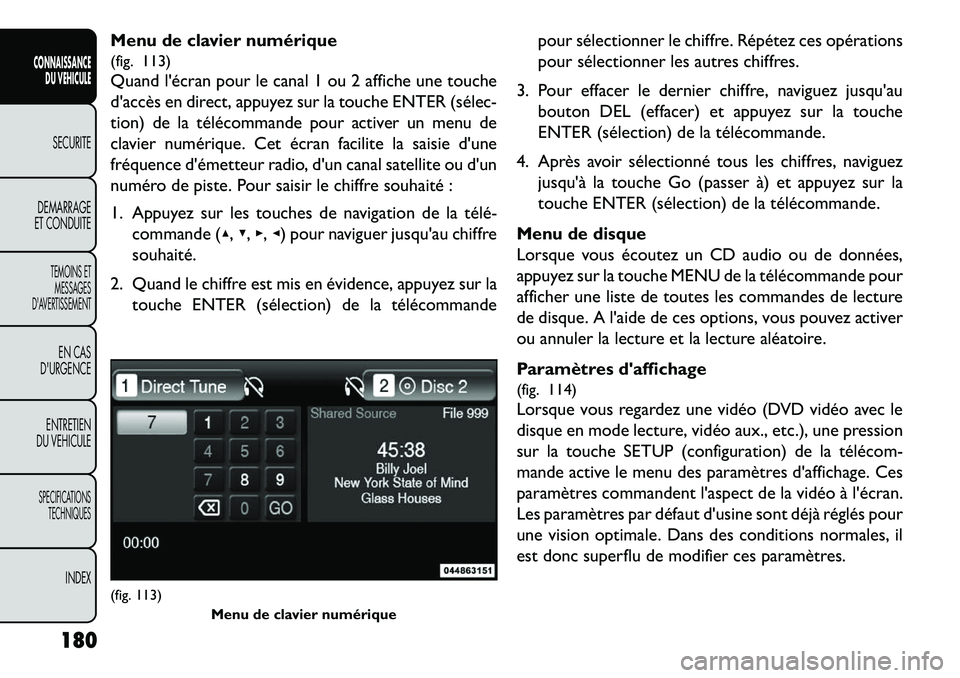 FIAT FREEMONT 2013 Notice dentretien (in French) Menu de clavier numérique
(fig. 113)
Quand lécran pour le canal 1 ou 2 affiche une touche
daccès en direct, appuyez sur la touche ENTER (sélec
tion) de la télécommande pour activer un menu d FIAT FREEMONT 2013 Notice dentretien (in French) Menu de clavier numérique
(fig. 113)
Quand lécran pour le canal 1 ou 2 affiche une touche
daccès en direct, appuyez sur la touche ENTER (sélec
tion) de la télécommande pour activer un menu d