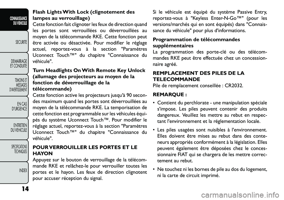 FIAT FREEMONT 2013  Notice dentretien (in French) Flash Lights With Lock (clignotement des
lampes au verrouillage)
Cette fonction fait clignoter les feux de direction quand
les portes sont verrouillées ou déverrouillées au
moyen de la télécomman