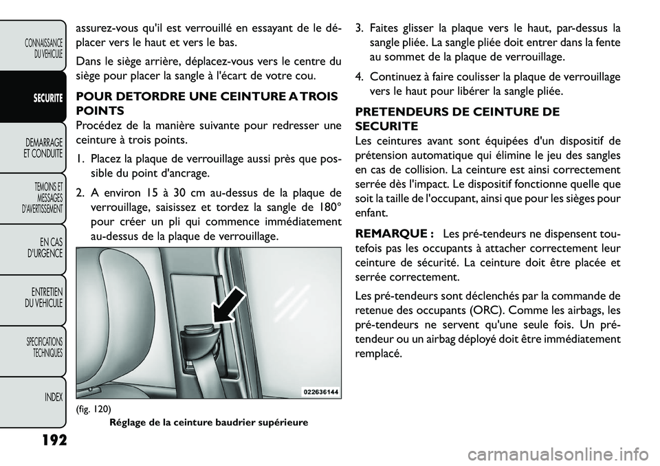 FIAT FREEMONT 2013 Notice dentretien (in French) assurez-vous quil est verrouillé en essayant de le dé
placer vers le haut et vers le bas.
Dans le siège arrière, déplacez-vous vers le centre du
siège pour placer la sangle à lécart de vot FIAT FREEMONT 2013 Notice dentretien (in French) assurez-vous quil est verrouillé en essayant de le dé
placer vers le haut et vers le bas.
Dans le siège arrière, déplacez-vous vers le centre du
siège pour placer la sangle à lécart de vot