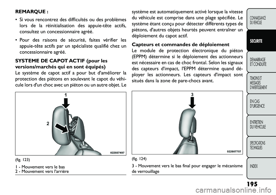 FIAT FREEMONT 2013 Notice dentretien (in French) REMARQUE :
Si vous rencontrez des difficultés ou des problèmeslors de la réinitialisation des appuietête actifs,
consultez un concessionnaire agréé.
Pour des raisons de sécurité, faites FIAT FREEMONT 2013 Notice dentretien (in French) REMARQUE :
Si vous rencontrez des difficultés ou des problèmeslors de la réinitialisation des appuietête actifs,
consultez un concessionnaire agréé.
Pour des raisons de sécurité, faites
