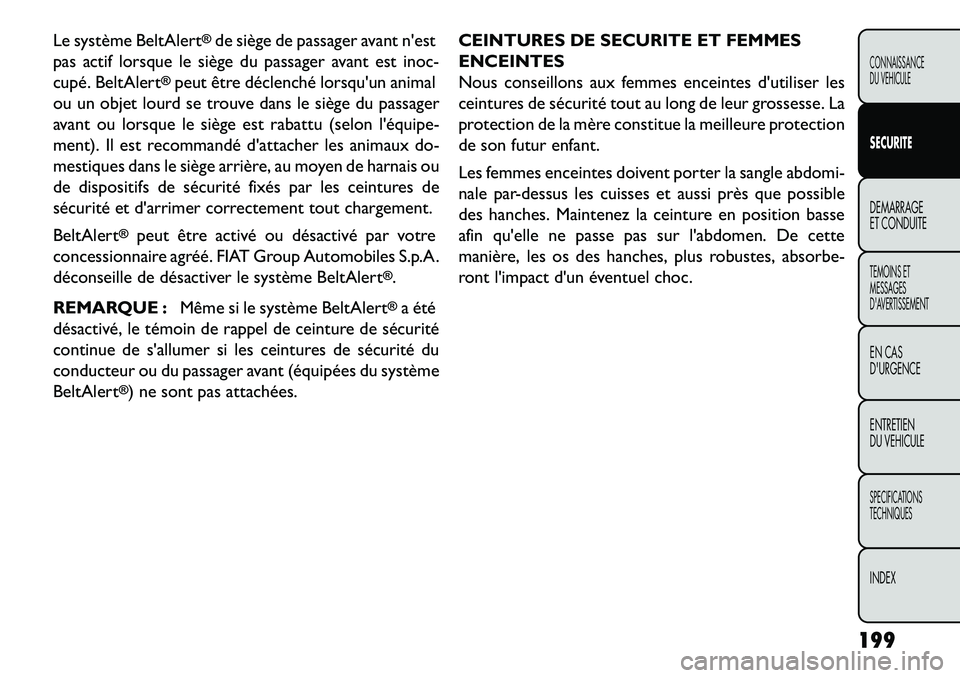 FIAT FREEMONT 2013 Notice dentretien (in French) Le système BeltAlert
®de siège de passager avant nest
pas actif lorsque le siège du passager avant est inoc-
cupé. BeltAlert
®peut être déclenché lorsquun animal
ou un objet lourd se trouve FIAT FREEMONT 2013 Notice dentretien (in French) Le système BeltAlert
®de siège de passager avant nest
pas actif lorsque le siège du passager avant est inoc-
cupé. BeltAlert
®peut être déclenché lorsquun animal
ou un objet lourd se trouve