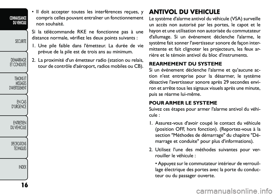 FIAT FREEMONT 2013 Notice dentretien (in French) Il doit accepter toutes les interférences reçues, ycompris celles pouvant entraîner un fonctionnement
non souhaité.
Si la télécommande RKE ne fonctionne pas à une
distance normale, vérifiez FIAT FREEMONT 2013 Notice dentretien (in French) Il doit accepter toutes les interférences reçues, ycompris celles pouvant entraîner un fonctionnement
non souhaité.
Si la télécommande RKE ne fonctionne pas à une
distance normale, vérifiez