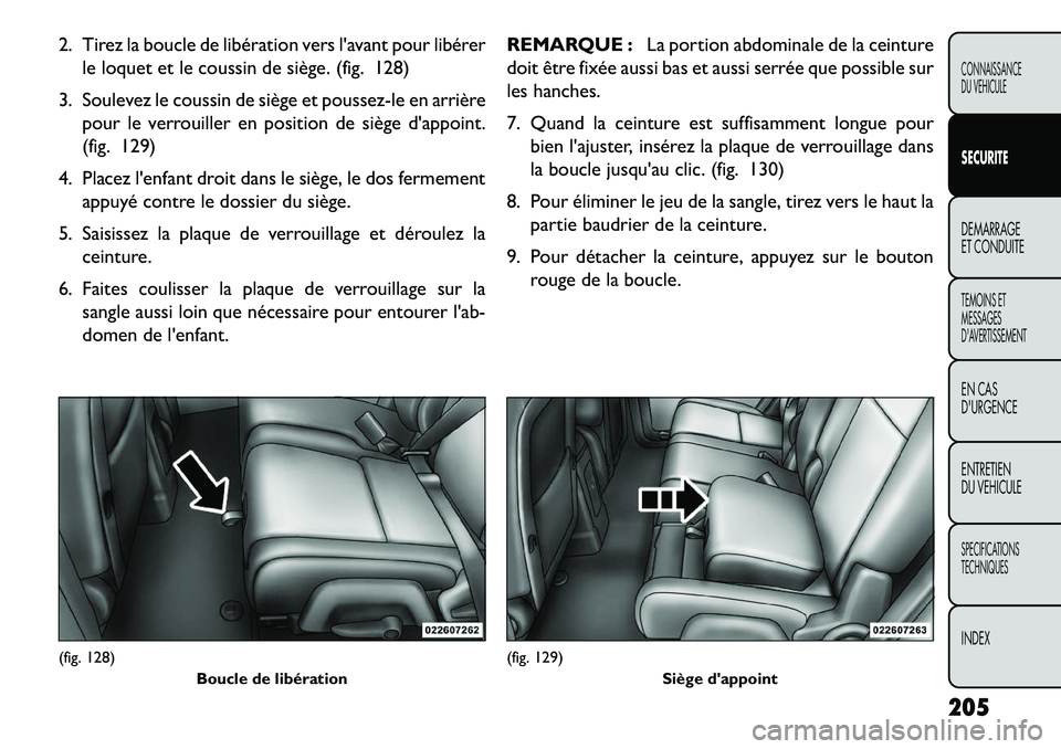 FIAT FREEMONT 2013 Notice dentretien (in French) 2. Tirez la boucle de libération vers lavant pour libérerle loquet et le coussin de siège. (fig. 128)
3. Soulevez le coussin de siège et poussez-le en arrière pour le verrouiller en position de FIAT FREEMONT 2013 Notice dentretien (in French) 2. Tirez la boucle de libération vers lavant pour libérerle loquet et le coussin de siège. (fig. 128)
3. Soulevez le coussin de siège et poussez-le en arrière pour le verrouiller en position de