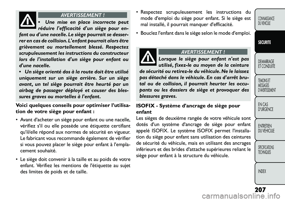 FIAT FREEMONT 2013 Notice dentretien (in French) AVERTISSEMENT !
Un
e mise en place incorrecte peut
réduire lefficacité dun siège pour en-
fant ou dune nacelle. Le siège pourrait se desser-
rer en cas de collision. Lenfant pourrait alors FIAT FREEMONT 2013 Notice dentretien (in French) AVERTISSEMENT !
Un
e mise en place incorrecte peut
réduire lefficacité dun siège pour en-
fant ou dune nacelle. Le siège pourrait se desser-
rer en cas de collision. Lenfant pourrait alors