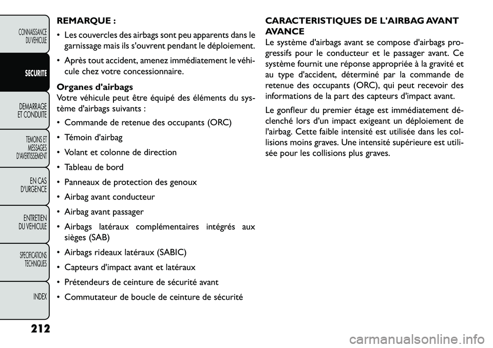 FIAT FREEMONT 2013 Notice dentretien (in French) REMARQUE :
Les couvercles des airbags sont peu apparents dans legarnissage mais ils souvrent pendant le déploiement.
Après tout accident, amenez immédiatement le véhi cule chez votre conces FIAT FREEMONT 2013 Notice dentretien (in French) REMARQUE :
Les couvercles des airbags sont peu apparents dans legarnissage mais ils souvrent pendant le déploiement.
Après tout accident, amenez immédiatement le véhi cule chez votre conces