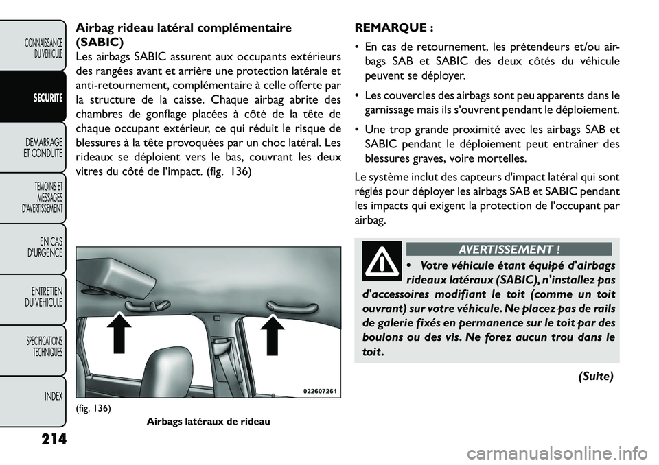 FIAT FREEMONT 2013 Notice dentretien (in French) Airbag rideau latéral complémentaire
(SABIC)
Les airbags SABIC assurent aux occupants extérieurs
des rangées avant et arrière une protection latérale et
anti-retournement, complémentaire à cel FIAT FREEMONT 2013 Notice dentretien (in French) Airbag rideau latéral complémentaire
(SABIC)
Les airbags SABIC assurent aux occupants extérieurs
des rangées avant et arrière une protection latérale et
anti-retournement, complémentaire à cel