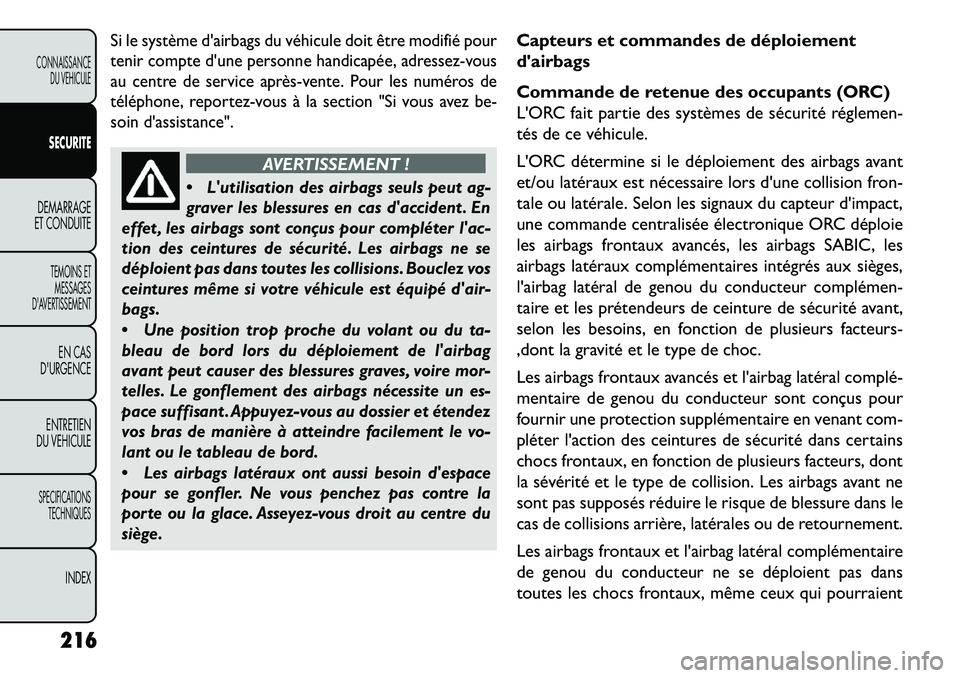 FIAT FREEMONT 2013 Notice dentretien (in French) Si le système dairbags du véhicule doit être modifié pour
tenir compte dune personne handicapée, adressez-vous
au centre de service aprèsvente. Pour les numéros de
téléphone, reportez-vou FIAT FREEMONT 2013 Notice dentretien (in French) Si le système dairbags du véhicule doit être modifié pour
tenir compte dune personne handicapée, adressez-vous
au centre de service aprèsvente. Pour les numéros de
téléphone, reportez-vou