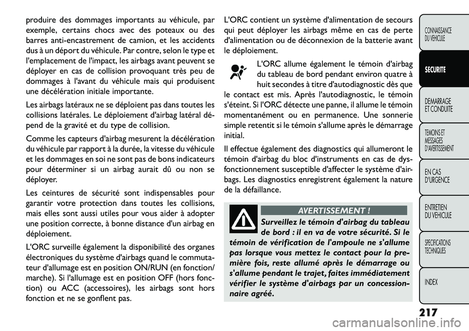 FIAT FREEMONT 2013 Notice dentretien (in French) produire des dommages importants au véhicule, par
exemple, certains chocs avec des poteaux ou des
barres anti-encastrement de camion, et les accidents
dus à un déport du véhicule. Par contre, selo FIAT FREEMONT 2013 Notice dentretien (in French) produire des dommages importants au véhicule, par
exemple, certains chocs avec des poteaux ou des
barres anti-encastrement de camion, et les accidents
dus à un déport du véhicule. Par contre, selo