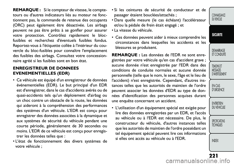 FIAT FREEMONT 2013 Notice dentretien (in French) REMARQUE :Si le compteur de vitesse, le compte-
tours ou dautres indicateurs liés au moteur ne fonc-
tionnent pas, la commande de retenue des occupants
(ORC) peut également être désactivée. Les FIAT FREEMONT 2013 Notice dentretien (in French) REMARQUE :Si le compteur de vitesse, le compte-
tours ou dautres indicateurs liés au moteur ne fonc-
tionnent pas, la commande de retenue des occupants
(ORC) peut également être désactivée. Les