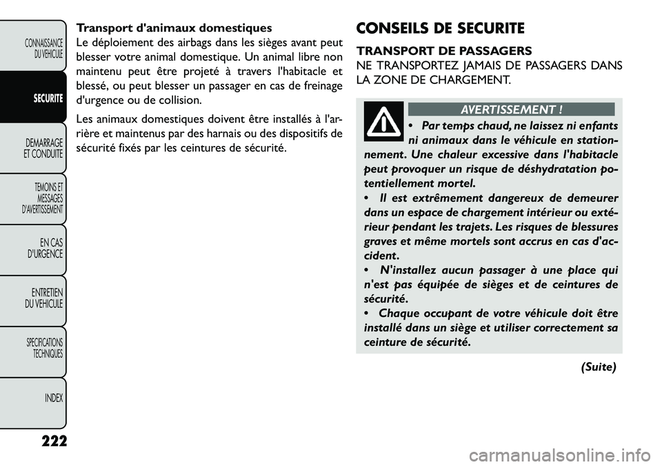 FIAT FREEMONT 2013 Notice dentretien (in French) Transport danimaux domestiques
Le déploiement des airbags dans les sièges avant peut
blesser votre animal domestique. Un animal libre non
maintenu peut être projeté à travers lhabitacle et
bles FIAT FREEMONT 2013 Notice dentretien (in French) Transport danimaux domestiques
Le déploiement des airbags dans les sièges avant peut
blesser votre animal domestique. Un animal libre non
maintenu peut être projeté à travers lhabitacle et
bles