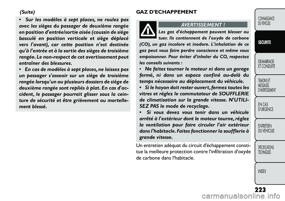 FIAT FREEMONT 2013 Notice dentretien (in French) (Suite)
Sur les modèles à sept places, ne roulez pas
avec les sièges du passager de deuxième rangée
en position dentrée/sortie aisée (coussin de siège
basculé en position verticale et siè FIAT FREEMONT 2013 Notice dentretien (in French) (Suite)
Sur les modèles à sept places, ne roulez pas
avec les sièges du passager de deuxième rangée
en position dentrée/sortie aisée (coussin de siège
basculé en position verticale et siè