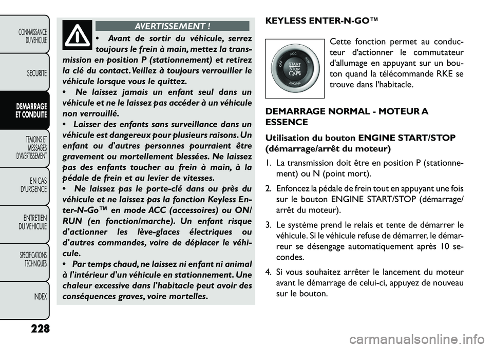 FIAT FREEMONT 2013 Notice dentretien (in French) AVERTISSEMENT !
A
vant de sortir du véhicule, serrez
toujours le frein à main, mettez la trans-
mission en position P (stationnement) et retirez
la clé du contact . Veillez à toujours verrouille FIAT FREEMONT 2013 Notice dentretien (in French) AVERTISSEMENT !
A
vant de sortir du véhicule, serrez
toujours le frein à main, mettez la trans-
mission en position P (stationnement) et retirez
la clé du contact . Veillez à toujours verrouille