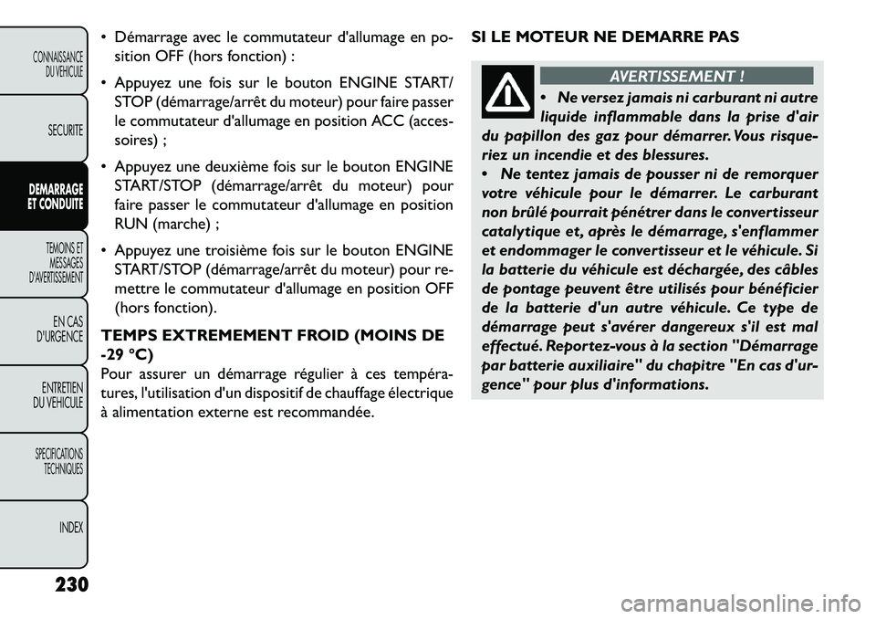 FIAT FREEMONT 2013 Notice dentretien (in French) Démarrage avec le commutateur dallumage en po-sition OFF (hors fonction) :
Appuyez une fois sur le bouton ENGINE START/ STOP (démarrage/arrêt du moteur) pour faire passer
le commutateur dallu FIAT FREEMONT 2013 Notice dentretien (in French) Démarrage avec le commutateur dallumage en po-sition OFF (hors fonction) :
Appuyez une fois sur le bouton ENGINE START/ STOP (démarrage/arrêt du moteur) pour faire passer
le commutateur dallu