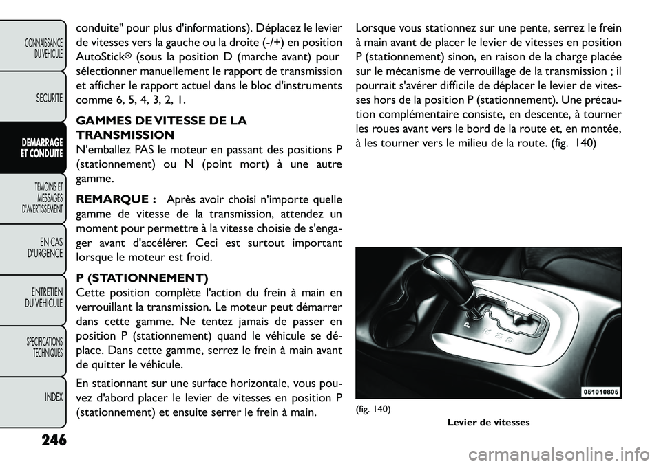 FIAT FREEMONT 2013 Notice dentretien (in French) conduite" pour plus dinformations). Déplacez le levier
de vitesses vers la gauche ou la droite (-/+) en position
AutoStick
®(sous la position D (marche avant) pour
sélectionner manuellement le rap FIAT FREEMONT 2013 Notice dentretien (in French) conduite" pour plus dinformations). Déplacez le levier
de vitesses vers la gauche ou la droite (-/+) en position
AutoStick
®(sous la position D (marche avant) pour
sélectionner manuellement le rap