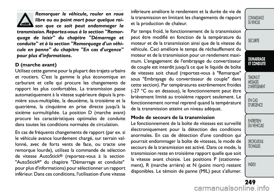 FIAT FREEMONT 2013 Notice dentretien (in French) Remorquer le véhicule, rouler en roue
libre ou au point mort pour quelque rai-
son que ce soit peut endommager la
transmission. Reportez-vous à la section "Remor-
quage de loisir" du chapitre "Déma FIAT FREEMONT 2013 Notice dentretien (in French) Remorquer le véhicule, rouler en roue
libre ou au point mort pour quelque rai-
son que ce soit peut endommager la
transmission. Reportez-vous à la section "Remor-
quage de loisir" du chapitre "Déma