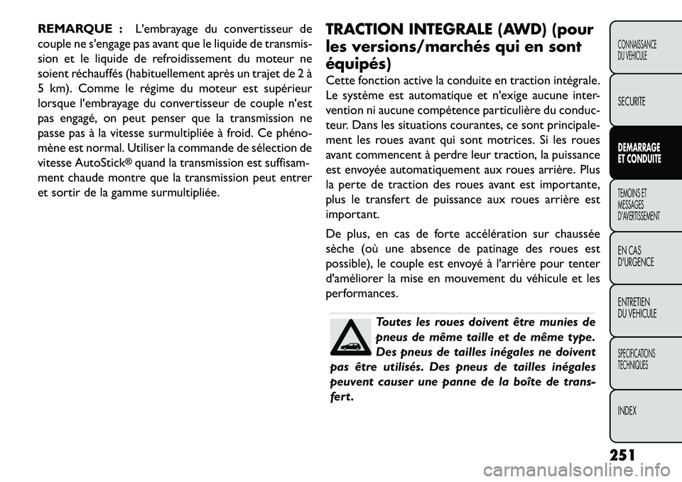 FIAT FREEMONT 2013 Notice dentretien (in French) REMARQUE :Lembrayage du convertisseur de
couple ne sengage pas avant que le liquide de transmis-
sion et le liquide de refroidissement du moteur ne
soient réchauffés (habituellement après un traj FIAT FREEMONT 2013 Notice dentretien (in French) REMARQUE :Lembrayage du convertisseur de
couple ne sengage pas avant que le liquide de transmis-
sion et le liquide de refroidissement du moteur ne
soient réchauffés (habituellement après un traj