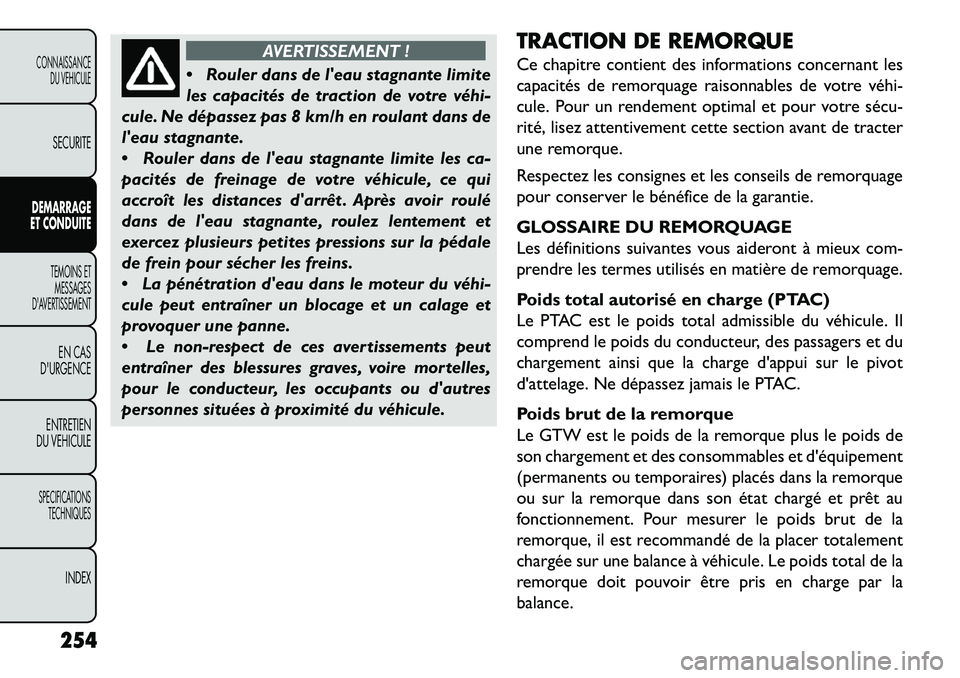 FIAT FREEMONT 2013 Notice dentretien (in French) AVERTISSEMENT !
R
ouler dans de leau stagnante limite
les capacités de traction de votre véhi
cule. Ne dépassez pas 8 km/h en roulant dans de
leau stagnante.
Rouler dans de leau stagnante FIAT FREEMONT 2013 Notice dentretien (in French) AVERTISSEMENT !
R
ouler dans de leau stagnante limite
les capacités de traction de votre véhi
cule. Ne dépassez pas 8 km/h en roulant dans de
leau stagnante.
Rouler dans de leau stagnante