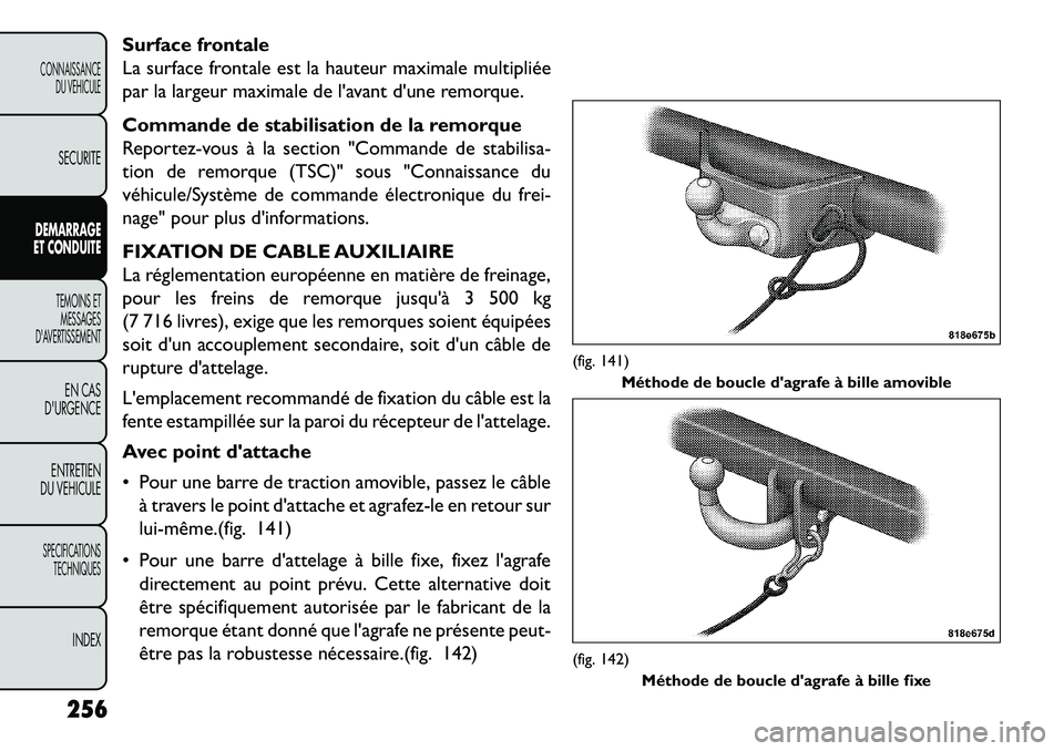 FIAT FREEMONT 2013 Notice dentretien (in French) Surface frontale
La surface frontale est la hauteur maximale multipliée
par la largeur maximale de lavant dune remorque.
Commande de stabilisation de la remorque
Reportez-vous à la section "Comman FIAT FREEMONT 2013 Notice dentretien (in French) Surface frontale
La surface frontale est la hauteur maximale multipliée
par la largeur maximale de lavant dune remorque.
Commande de stabilisation de la remorque
Reportez-vous à la section "Comman