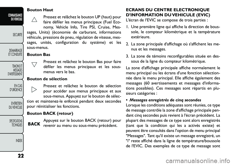 FIAT FREEMONT 2013 Notice dentretien (in French) Bouton HautPressez et relâchez le bouton UP (haut) pour
faire défiler les menus principaux (Fuel Eco-
nomy, Vehicle Info, Tire PSI, Cruise, Mes-
sages, Units) (économie de carburant, informations
v FIAT FREEMONT 2013 Notice dentretien (in French) Bouton HautPressez et relâchez le bouton UP (haut) pour
faire défiler les menus principaux (Fuel Eco-
nomy, Vehicle Info, Tire PSI, Cruise, Mes-
sages, Units) (économie de carburant, informations
v