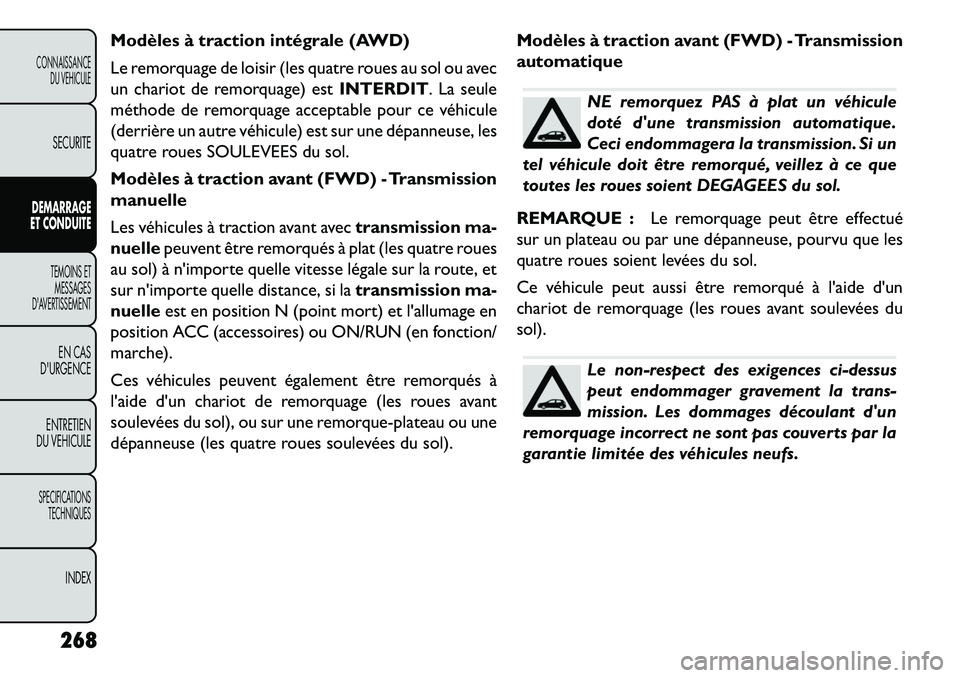 FIAT FREEMONT 2013 Notice dentretien (in French) Modèles à traction intégrale (AWD)
Le remorquage de loisir (les quatre roues au sol ou avec
un chariot de remorquage) estINTERDIT. La seule
méthode de remorquage acceptable pour ce véhicule
(derr FIAT FREEMONT 2013 Notice dentretien (in French) Modèles à traction intégrale (AWD)
Le remorquage de loisir (les quatre roues au sol ou avec
un chariot de remorquage) estINTERDIT. La seule
méthode de remorquage acceptable pour ce véhicule
(derr